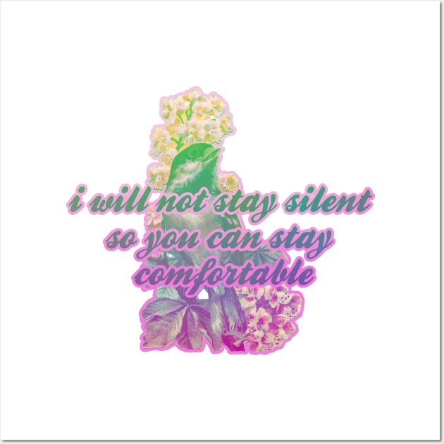 I will not stay silent so you can stay comfortable Wall Art by GlitterButt